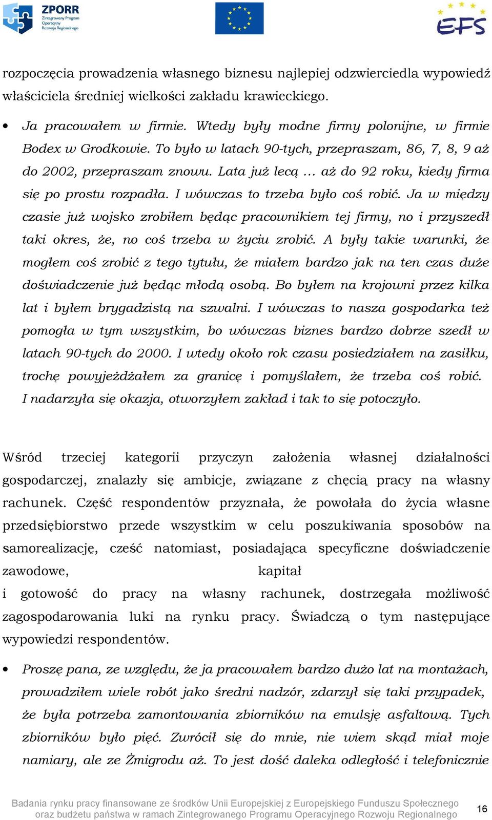 Lata już lecą aż do 92 roku, kiedy firma się po prostu rozpadła. I wówczas to trzeba było coś robić.