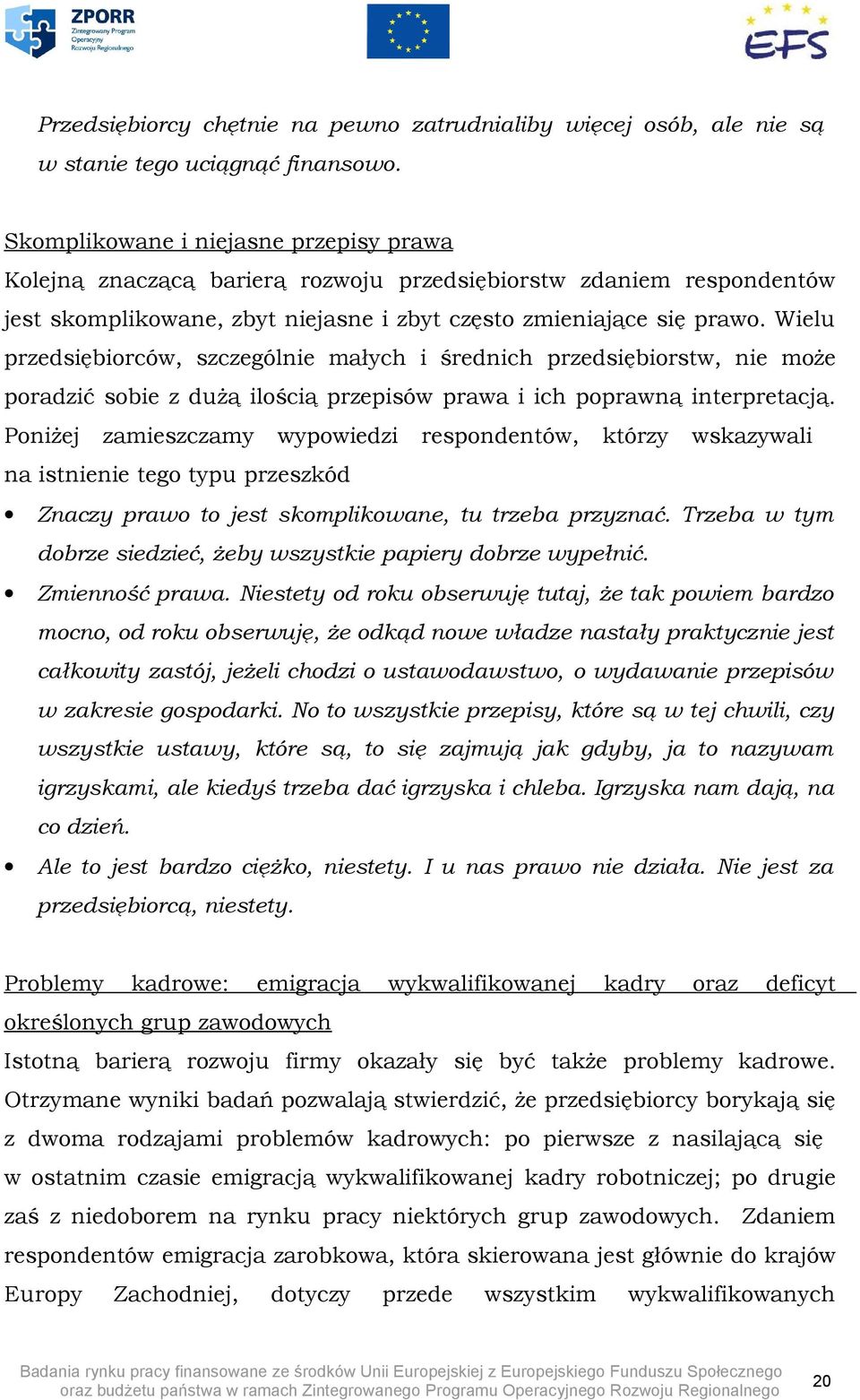 Wielu przedsiębiorców, szczególnie małych i średnich przedsiębiorstw, nie może poradzić sobie z dużą ilością przepisów prawa i ich poprawną interpretacją.