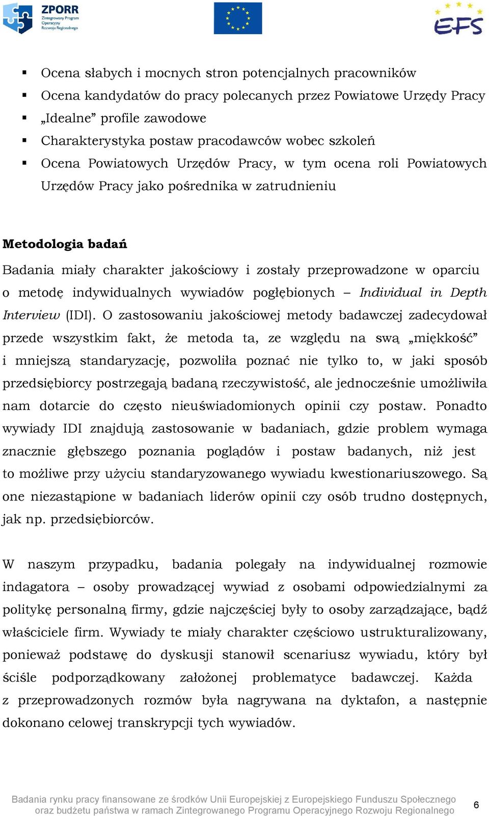 metodę indywidualnych wywiadów pogłębionych Individual in Depth Interview (IDI).