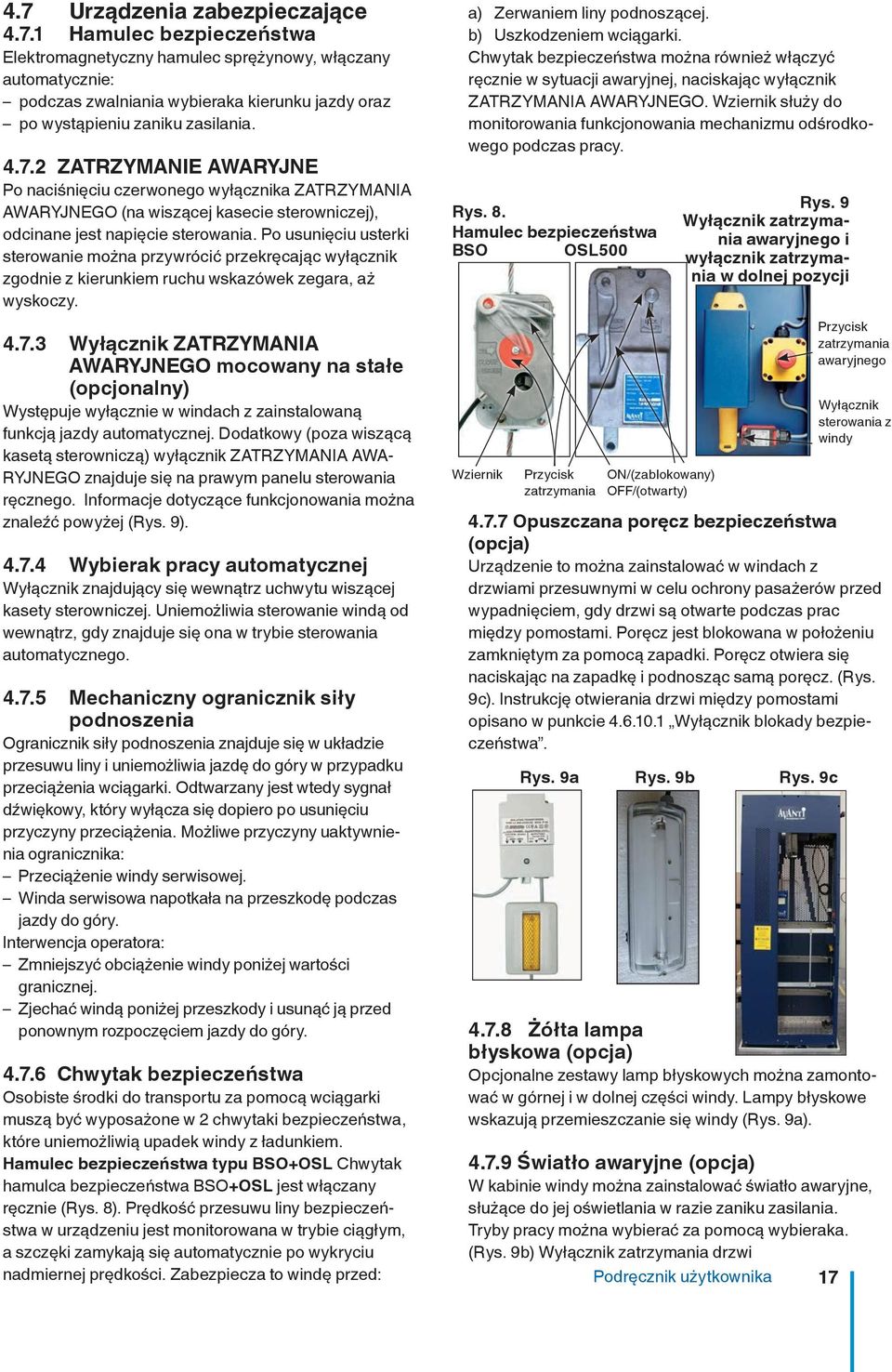 Po usunięciu usterki sterowanie można przywrócić przekręcając wyłącznik zgodnie z kierunkiem ruchu wskazówek zegara, aż wyskoczy. 4.7.