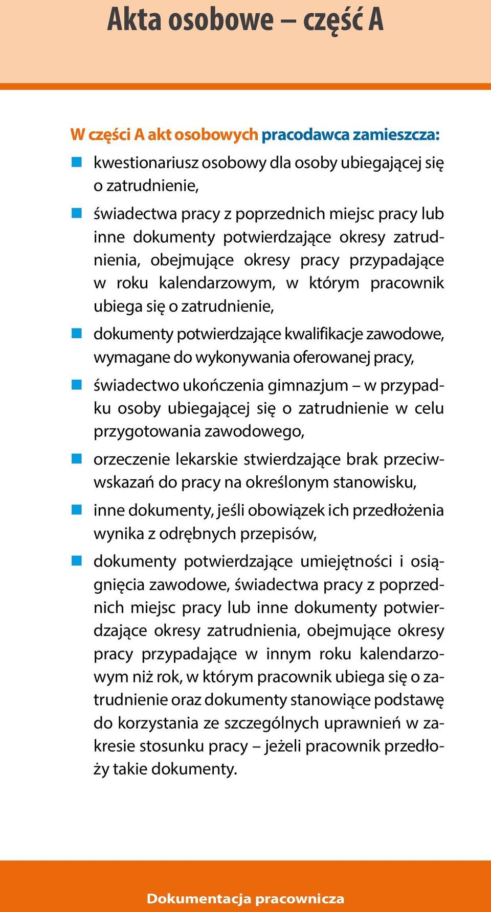 do wykonywania oferowanej pracy, świadectwo ukończenia gimnazjum w przypadku osoby ubiegającej się o zatrudnienie w celu przygotowania zawodowego, orzeczenie lekarskie stwierdzające brak