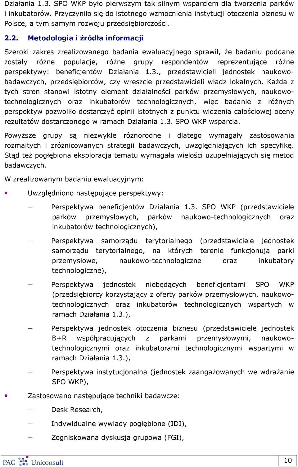 2. Metodologia i źródła informacji Szeroki zakres zrealizowanego badania ewaluacyjnego sprawił, Ŝe badaniu poddane zostały róŝne populacje, róŝne grupy respondentów reprezentujące róŝne perspektywy: