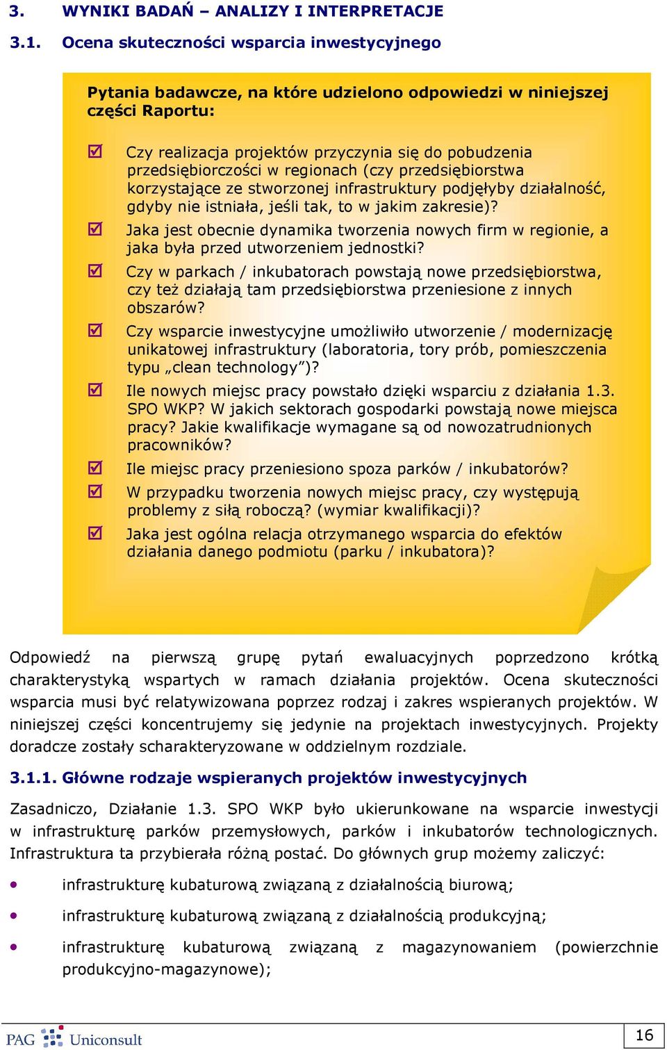 regionach (czy przedsiębiorstwa korzystające ze stworzonej infrastruktury podjęłyby działalność, gdyby nie istniała, jeśli tak, to w jakim zakresie)?