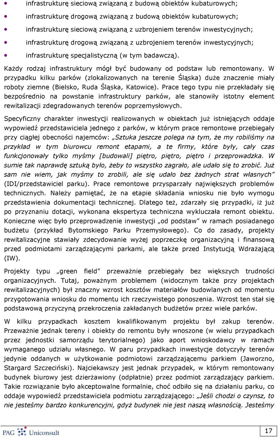 W przypadku kilku parków (zlokalizowanych na terenie Śląska) duŝe znaczenie miały roboty ziemne (Bielsko, Ruda Śląska, Katowice).