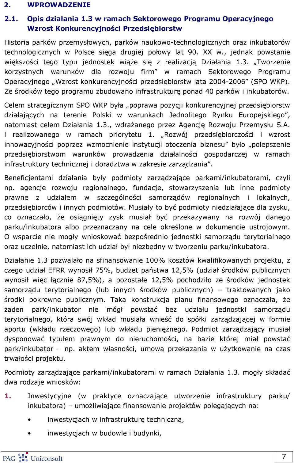 drugiej połowy lat 90. XX w., jednak powstanie większości tego typu jednostek wiąŝe się z realizacją Działania 1.3.