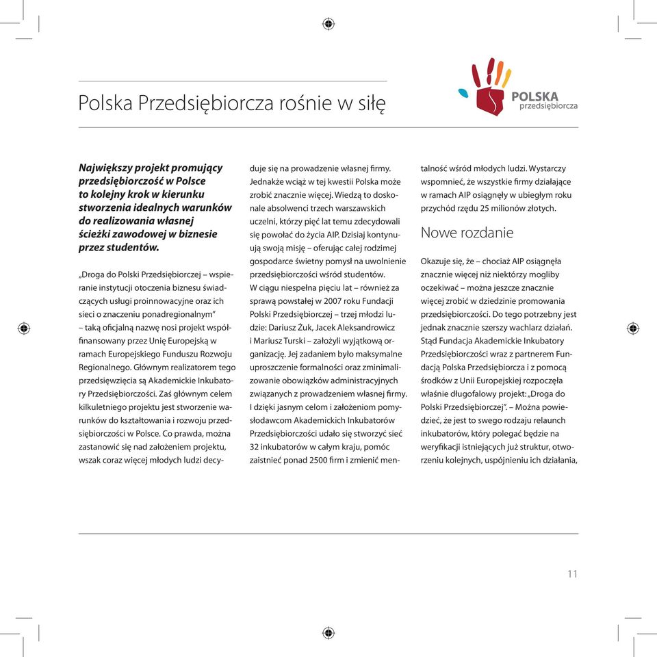 Droga do Polski Przedsiębiorczej wspieranie instytucji otoczenia biznesu świadczących usługi proinnowacyjne oraz ich sieci o znaczeniu ponadregionalnym taką oficjalną nazwę nosi projekt