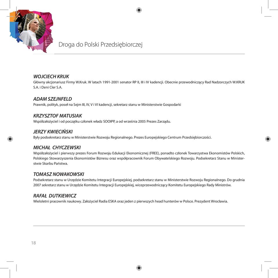 września 2005 Prezes Zarządu. JERZY KWIECIŃSKI Były podsekretarz stanu w Ministerstwie Rozwoju Regionalnego. Prezes Europejskiego Centrum Przedsiębiorczości.