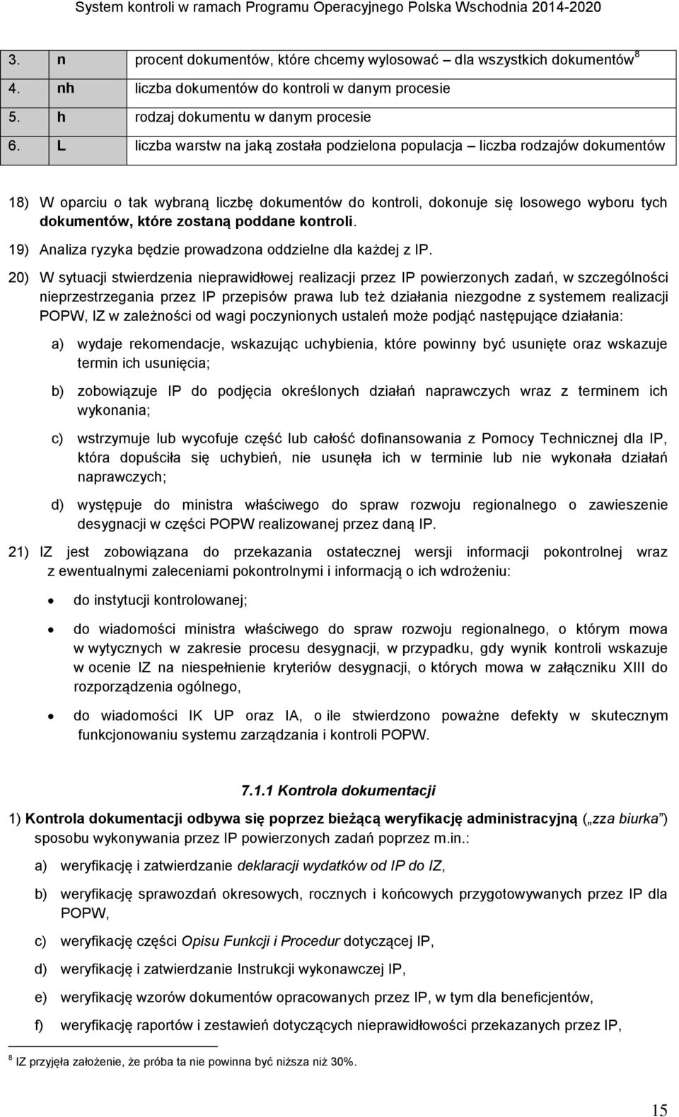 poddane kontroli. 19) Analiza ryzyka będzie prowadzona oddzielne dla każdej z IP.