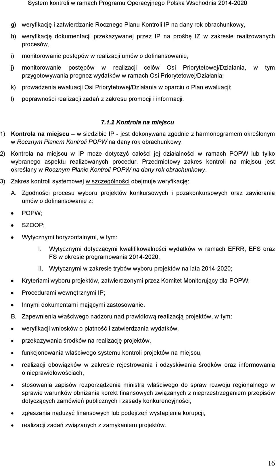 prowadzenia ewaluacji Osi Priorytetowej/Działania w oparciu o Plan ewaluacji; l) poprawności realizacji zadań z zakresu promocji i informacji. 7.1.