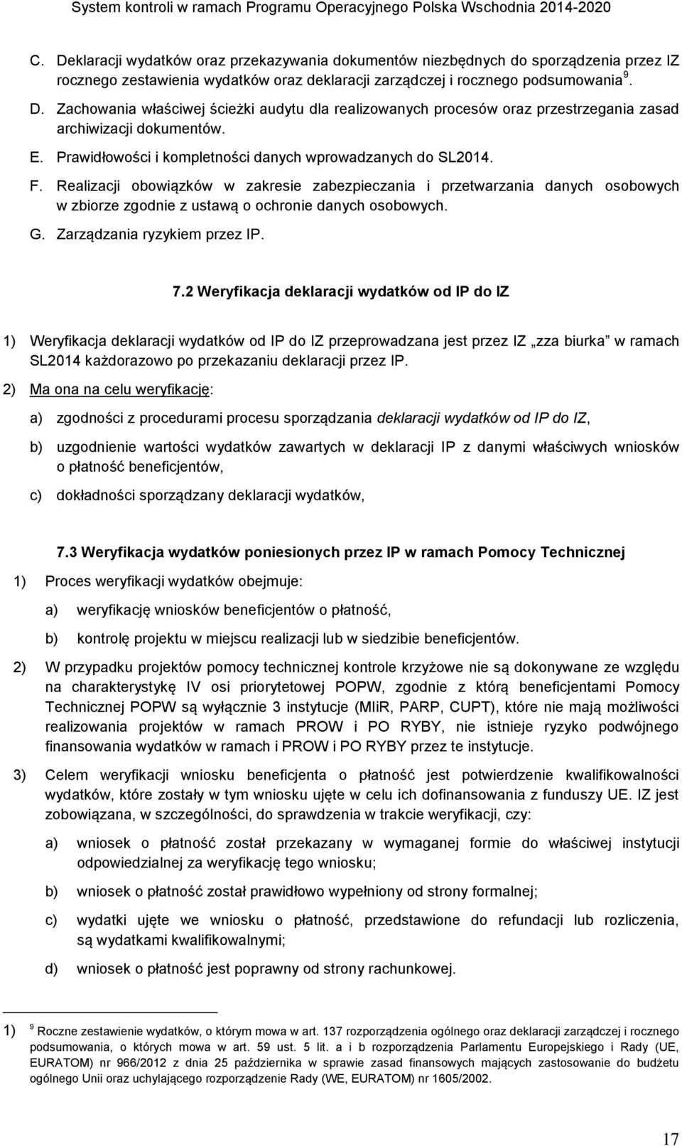 Realizacji obowiązków w zakresie zabezpieczania i przetwarzania danych osobowych w zbiorze zgodnie z ustawą o ochronie danych osobowych. G. Zarządzania ryzykiem przez IP. 7.