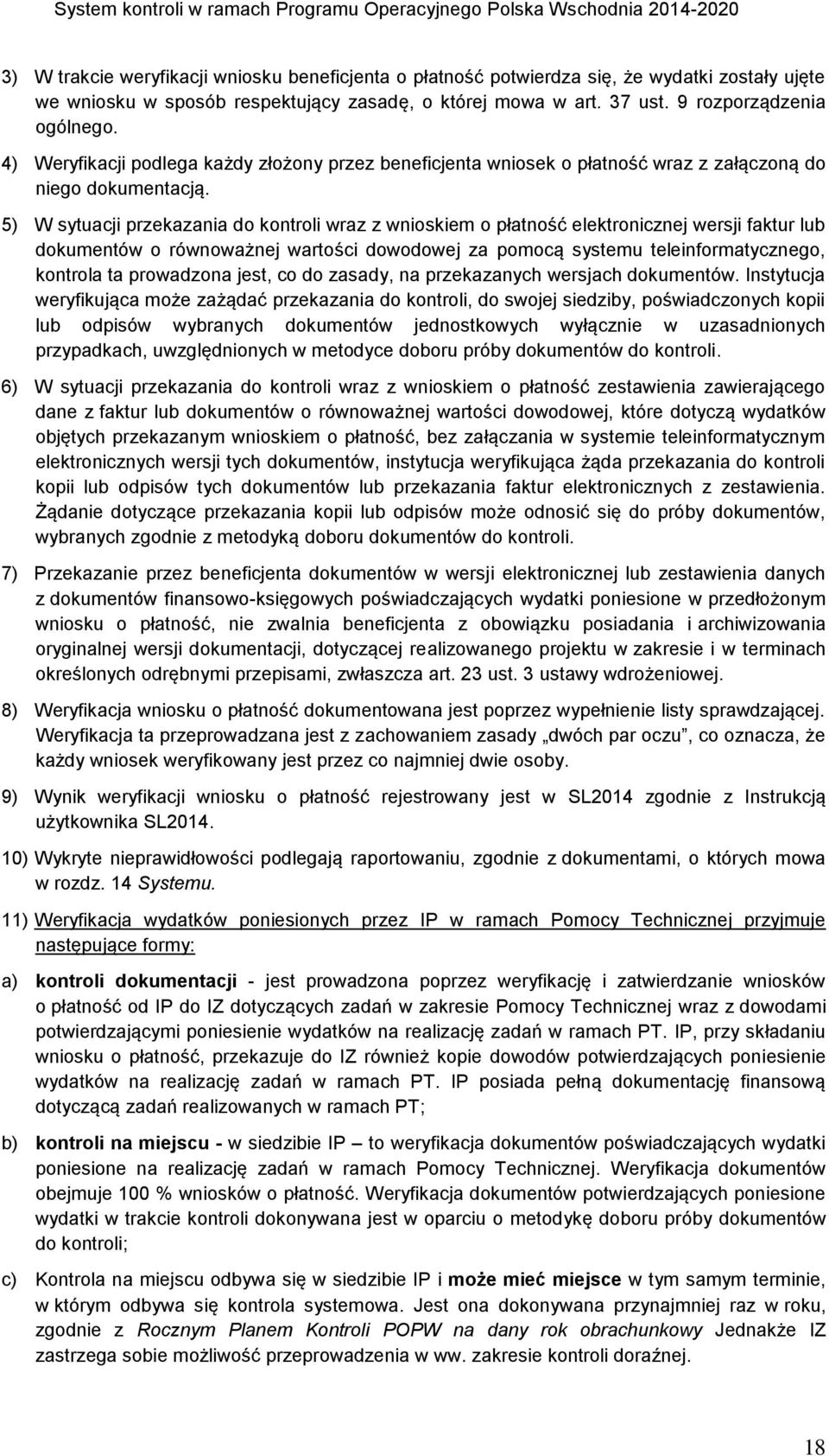 5) W sytuacji przekazania do kontroli wraz z wnioskiem o płatność elektronicznej wersji faktur lub dokumentów o równoważnej wartości dowodowej za pomocą systemu teleinformatycznego, kontrola ta