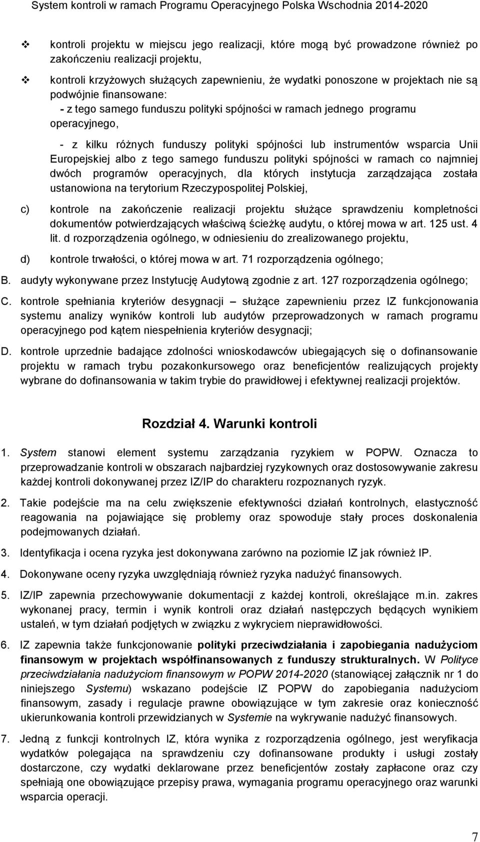 albo z tego samego funduszu polityki spójności w ramach co najmniej dwóch programów operacyjnych, dla których instytucja zarządzająca została ustanowiona na terytorium Rzeczypospolitej Polskiej, c)