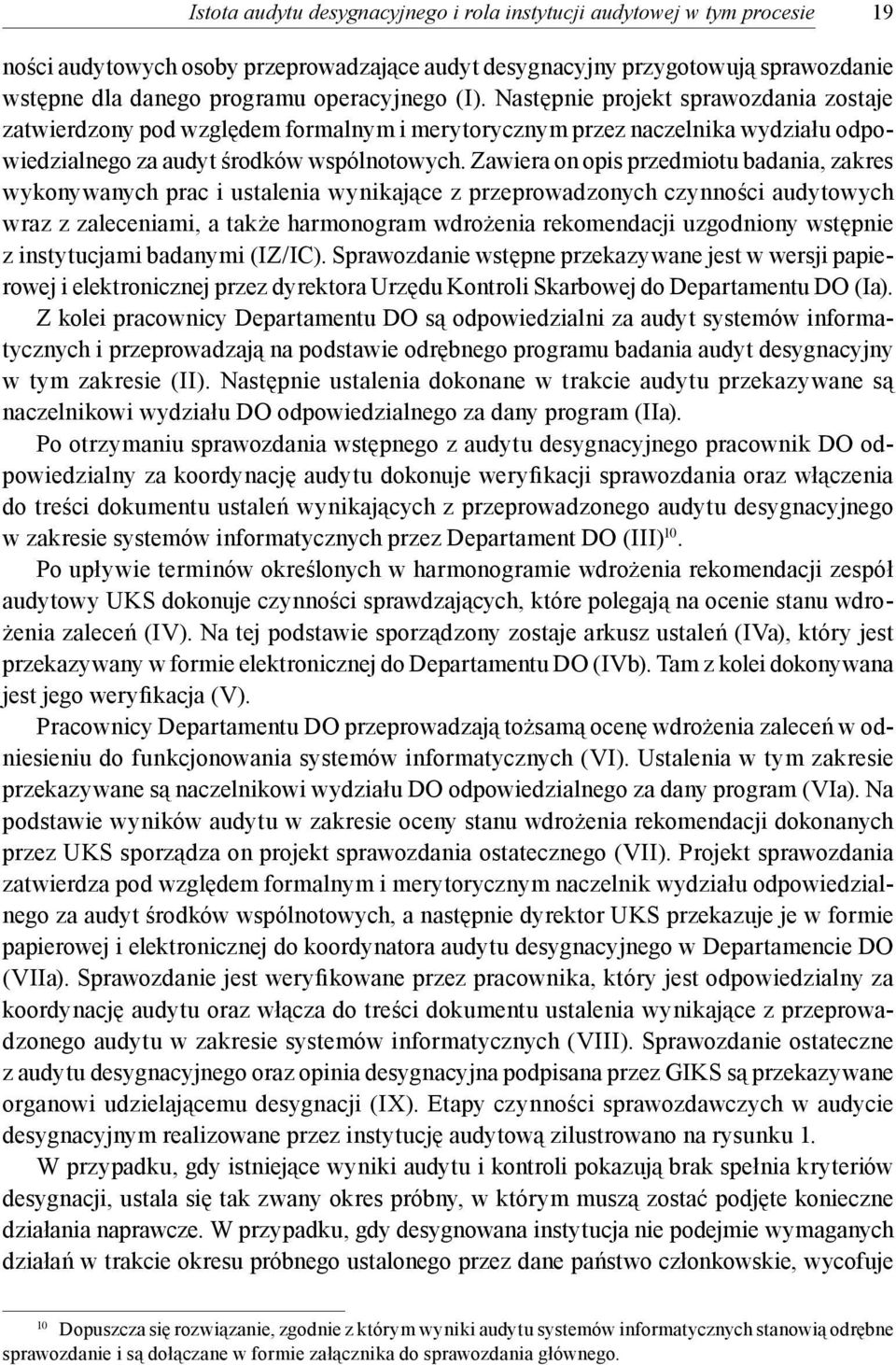 Zawiera on opis przedmiotu badania, zakres wykonywanych prac i ustalenia wynikające z przeprowadzonych czynności audytowych wraz z zaleceniami, a także harmonogram wdrożenia rekomendacji uzgodniony