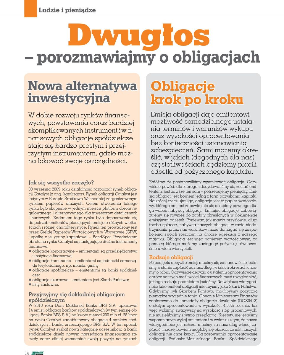 30 września 2009 roku działalność rozpoczął rynek obligacji Catalyst (z ang. katalizator). Rynek obligacji Catalyst jest jedynym w Europie Środkowo-Wschodniej zorganizowanym rynkiem papierów dłużnych.