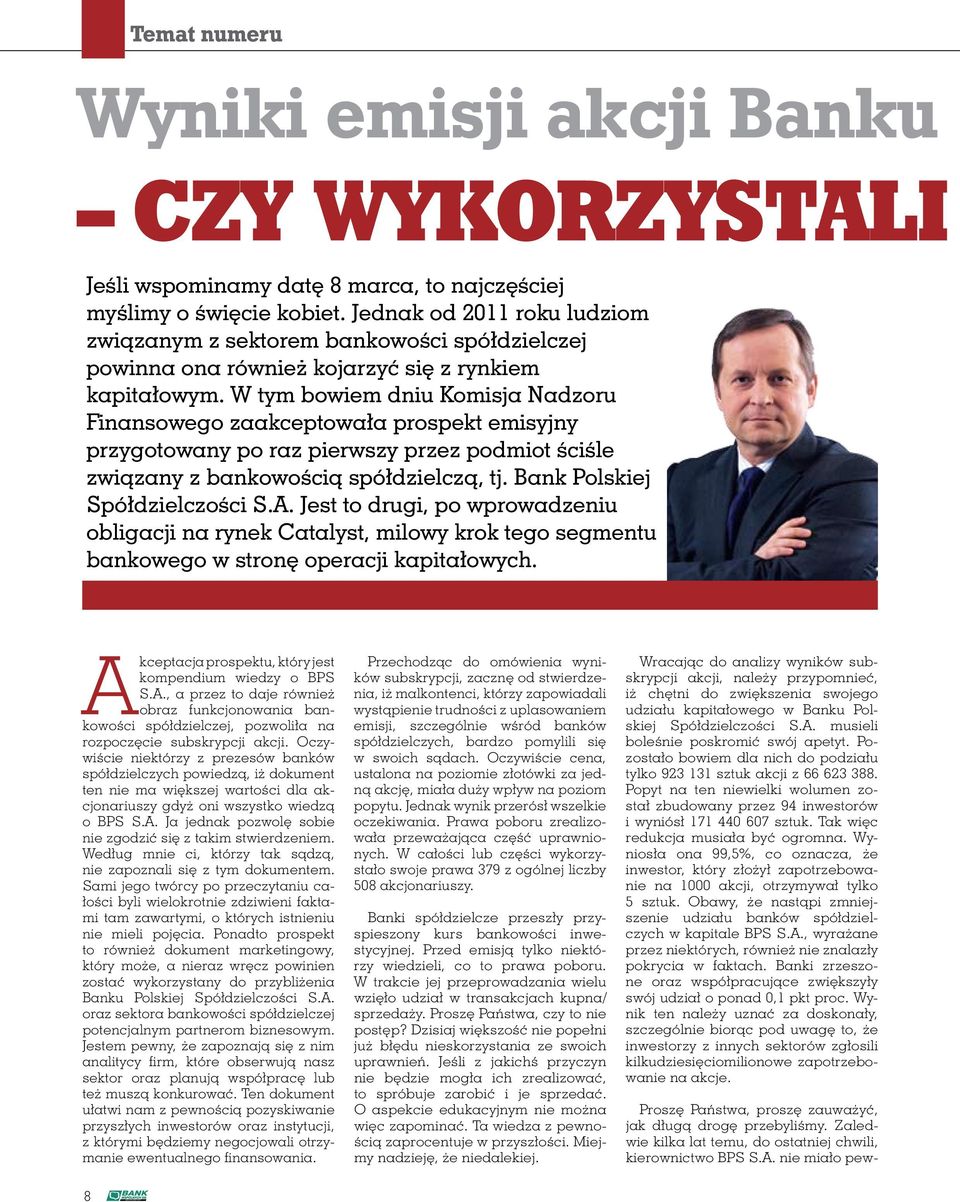 W tym bowiem dniu Komisja Nadzoru Finansowego zaakceptowała prospekt emisyjny przygotowany po raz pierwszy przez podmiot ściśle związany z bankowością spółdzielczą, tj.