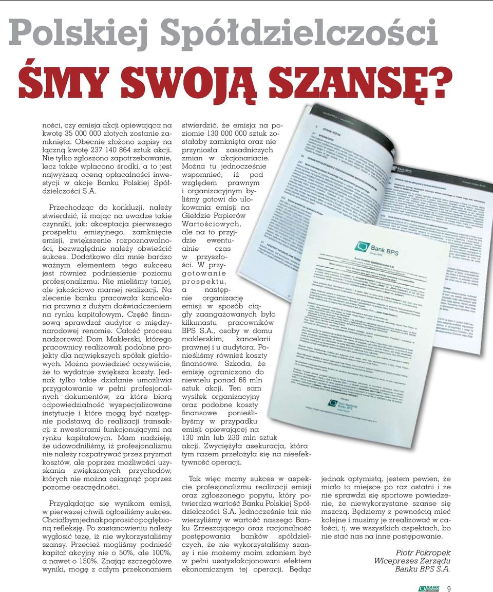 Nie tylko zgłoszono zapotrzebowanie, lecz także wpłacono środki, a to jest najwyższą oceną opłacalności inwestycji w akcje Banku Polskiej Spółdzielczości S.A.