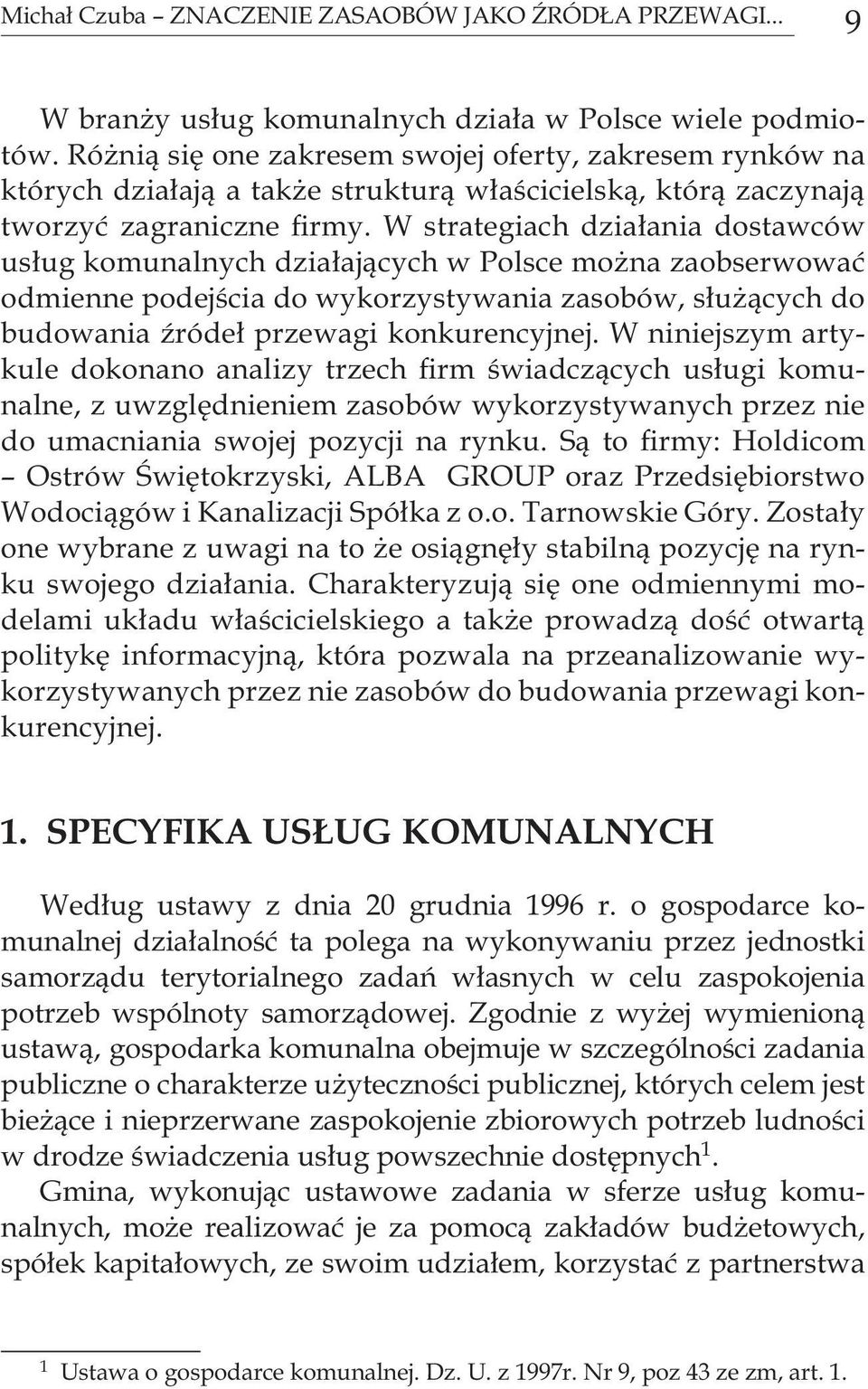 W strategiach działania dostawców usług komunalnych działających w Polsce można zaobserwować odmienne podejścia do wykorzystywania zasobów, służących do budowania źródeł przewagi konkurencyjnej.