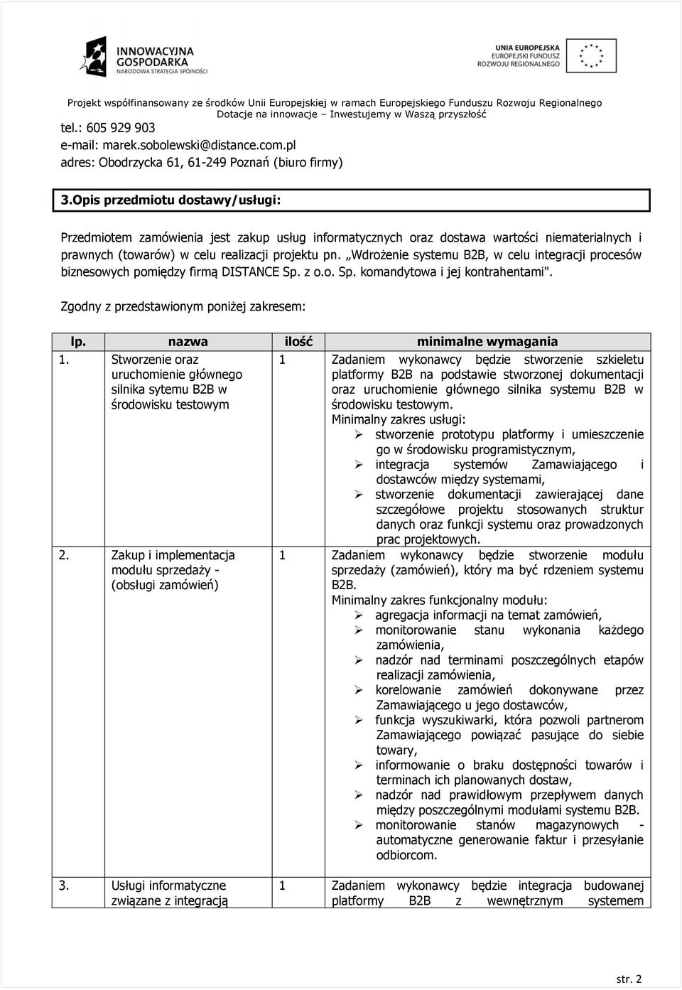 Wdrożenie systemu B2B, w celu integracji procesów biznesowych pomiędzy firmą DISTANCE Sp. z o.o. Sp. komandytowa i jej kontrahentami". Zgodny z przedstawionym poniżej zakresem: lp.