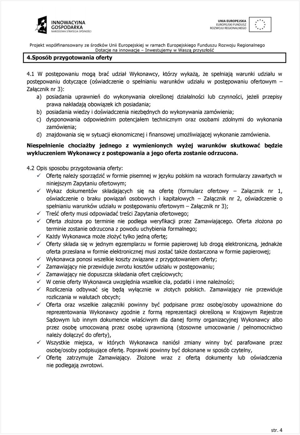 a) posiadania uprawnień do wykonywania określonej działalności lub czynności, jeżeli przepisy prawa nakładają obowiązek ich posiadania; b) posiadania wiedzy i doświadczenia niezbędnych do wykonywania