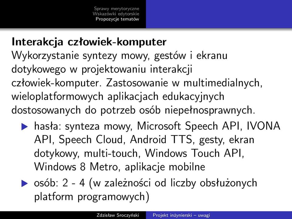 Zastosowanie w multimedialnych, wieloplatformowych aplikacjach edukacyjnych dostosowanych do potrzeb osób niepełnosprawnych.