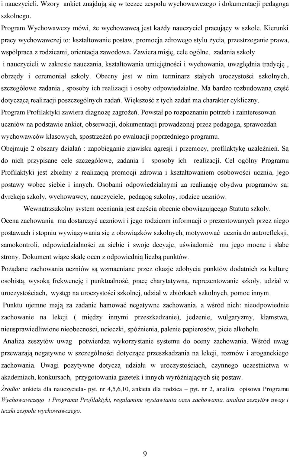 Zawiera misję, cele ogólne, zadania szkoły i nauczycieli w zakresie nauczania, kształtowania umiejętności i wychowania, uwzględnia tradycję, obrzędy i ceremoniał szkoły.