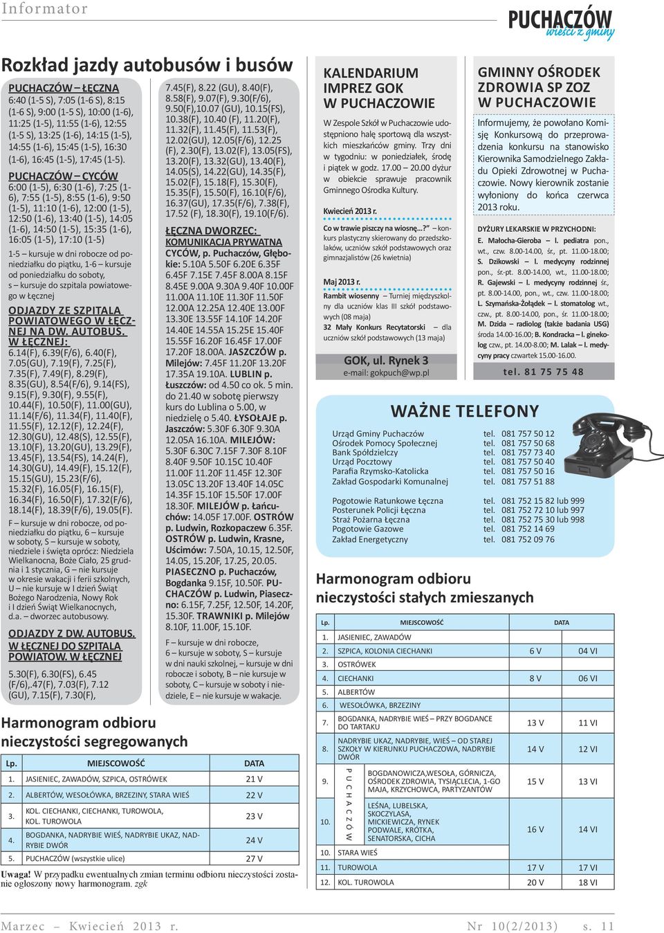 14:05 (1-6), 14:50 (1-5), 15:35 (1-6), 16:05 (1-5), 17:10 (1-5) 1-5 kursuj dni robocz od ponidziłku do piątku, 1-6 kursuj od ponidziłku do soboty, s kursuj do szpitl poitogo Łęcznj Odjzdy z Szpitl