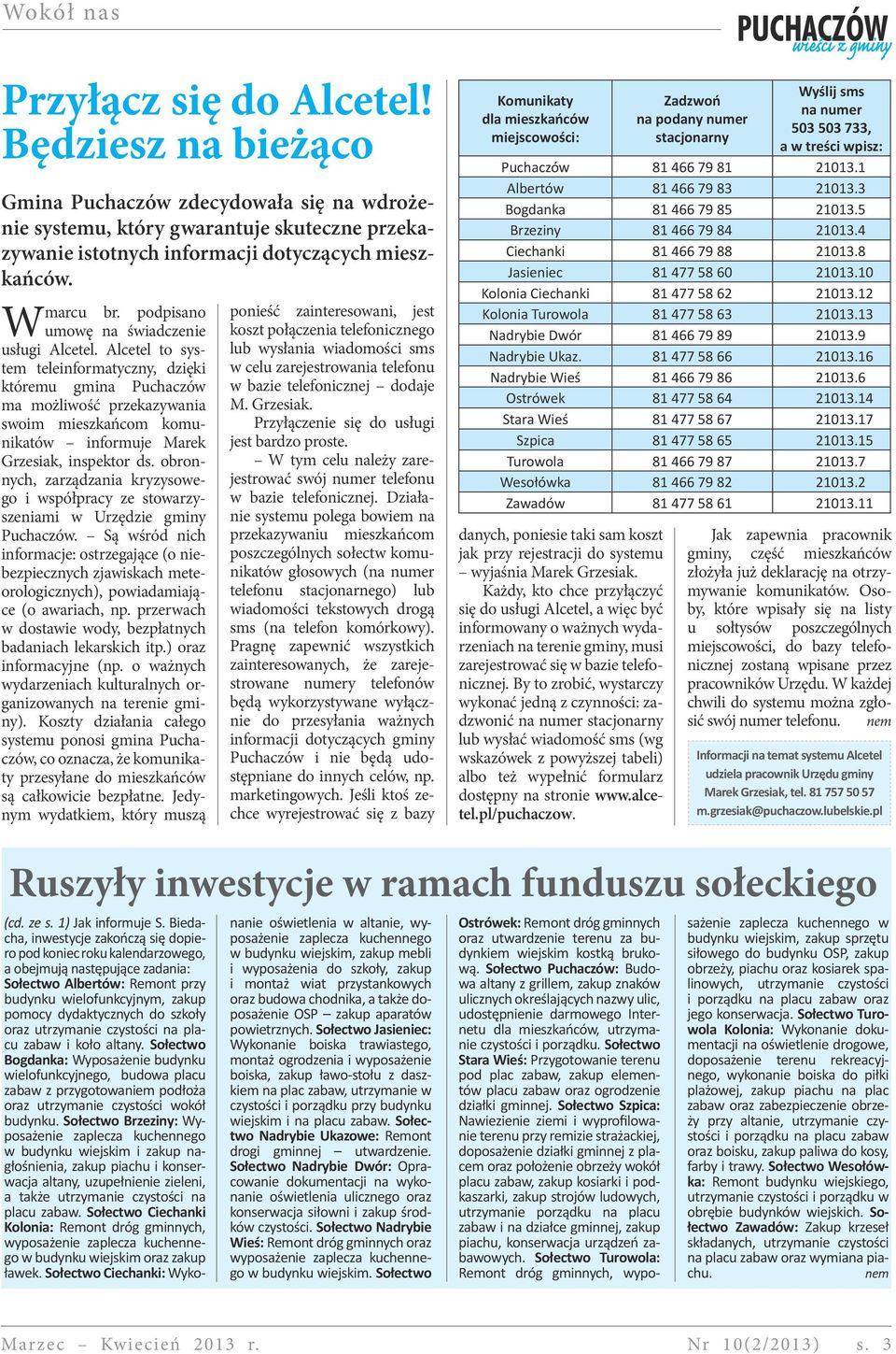 tlinformtyczny, dzięki którmu gmin Puchczó m możliość przkzyni soim miszkńcom komuniktó informuj Mrk Grzsik, inspktor ds obronnych, zrządzni kryzysogo i spółprcy z storzysznimi Urzędzi gminy Puchczó