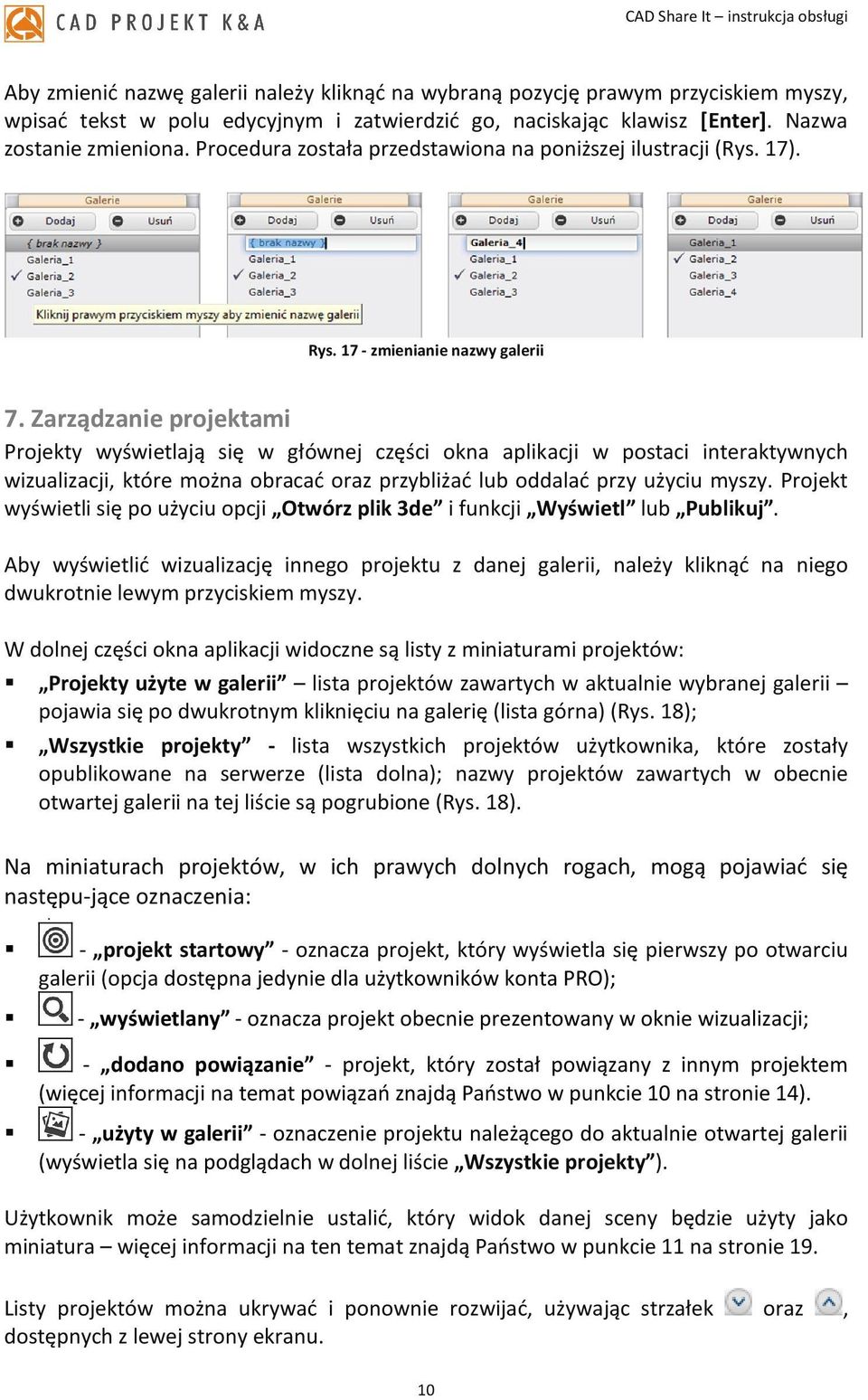 Zarządzanie projektami Projekty wyświetlają się w głównej części okna aplikacji w postaci interaktywnych wizualizacji, które można obracać oraz przybliżać lub oddalać przy użyciu myszy.