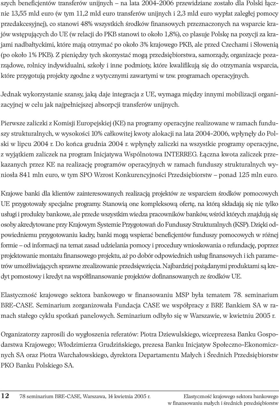 nadbałtyckimi, które mają otrzymać po około 3% krajowego PKB, ale przed Czechami i Słowenią (po około 1% PKB).