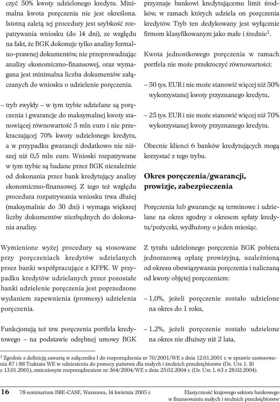 ekonomiczno-finansowej, oraz wymagana jest minimalna liczba dokumentów załączanych do wniosku o udzielenie poręczenia.