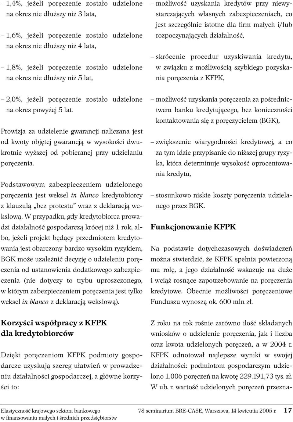 procedur uzyskiwania kredytu, w związku z możliwością szybkiego pozyskania poręczenia z KFPK, 2,0%, jeżeli poręczenie zostało udzielone na okres powyżej 5 lat.