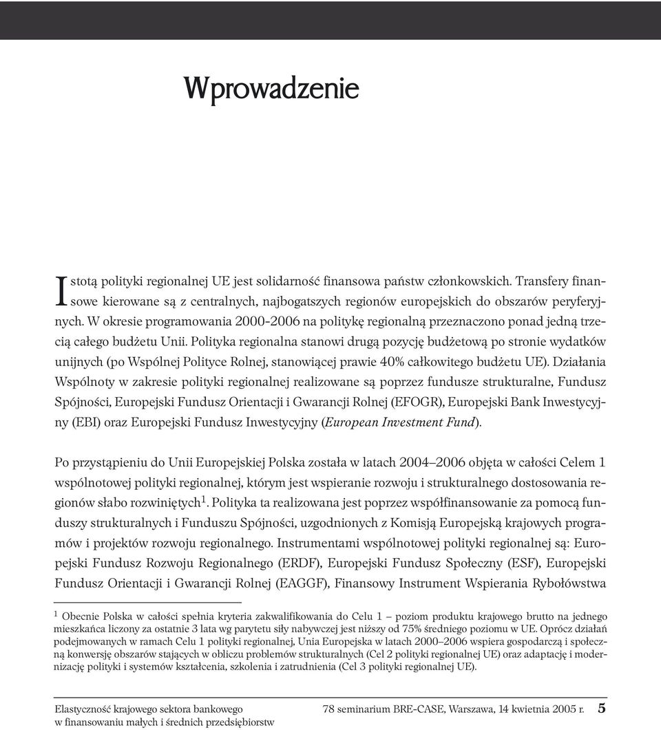 W okresie programowania 2000-2006 na politykę regionalną przeznaczono ponad jedną trzecią całego budżetu Unii.