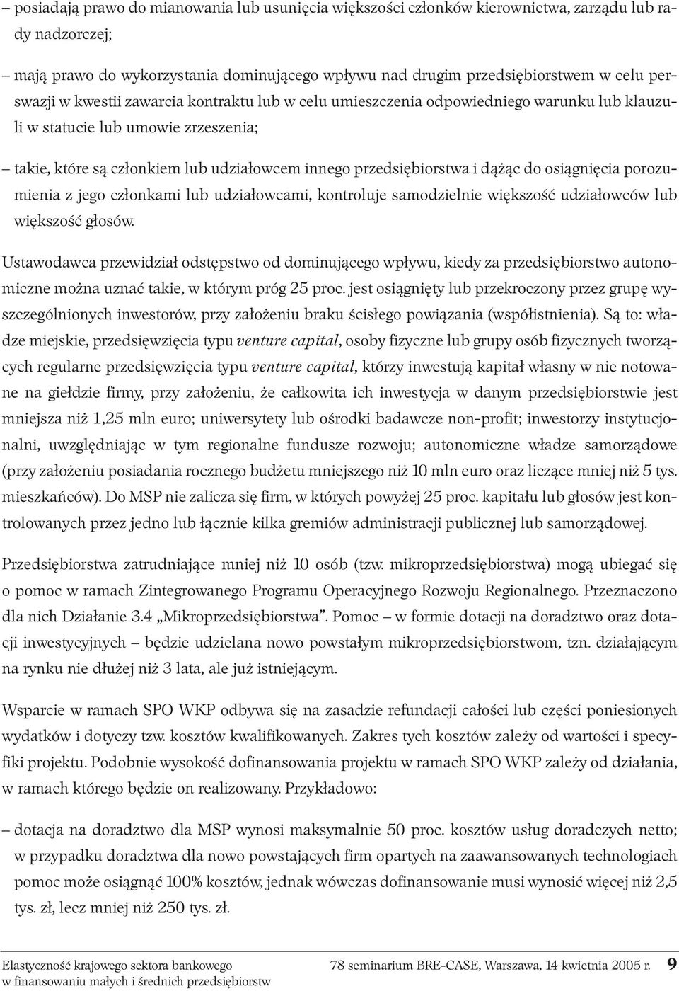 dążąc do osiągnięcia porozumienia z jego członkami lub udziałowcami, kontroluje samodzielnie większość udziałowców lub większość głosów.