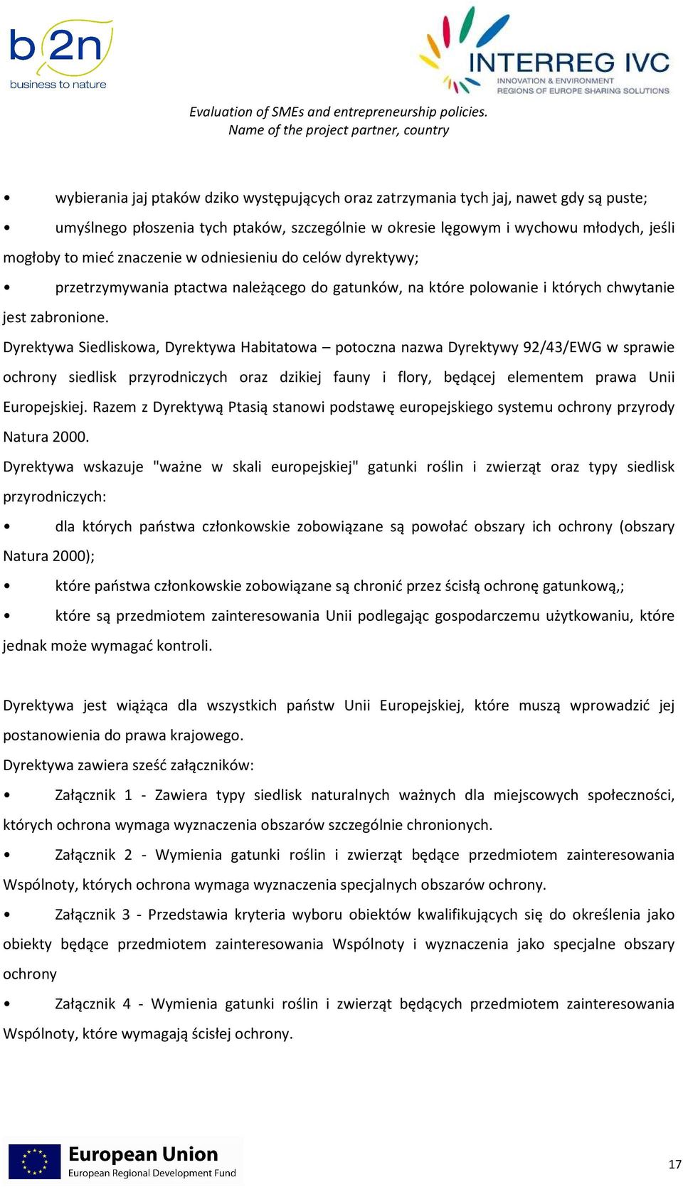 Dyrektywa Siedliskowa, Dyrektywa Habitatowa potoczna nazwa Dyrektywy 92/43/EWG w sprawie ochrony siedlisk przyrodniczych oraz dzikiej fauny i flory, będącej elementem prawa Unii Europejskiej.