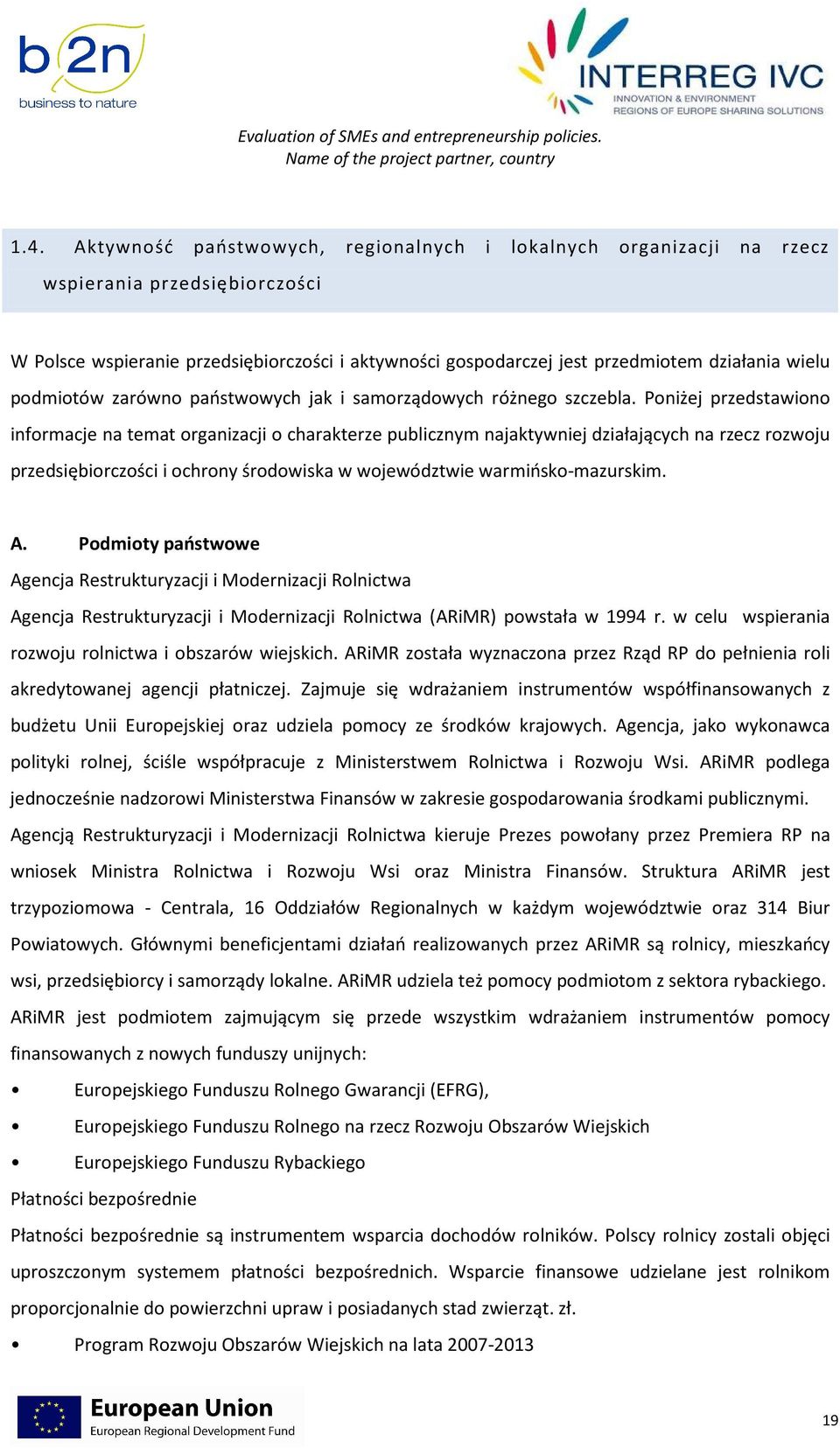 Poniżej przedstawiono informacje na temat organizacji o charakterze publicznym najaktywniej działających na rzecz rozwoju przedsiębiorczości i ochrony środowiska w województwie warmińsko-mazurskim. A.