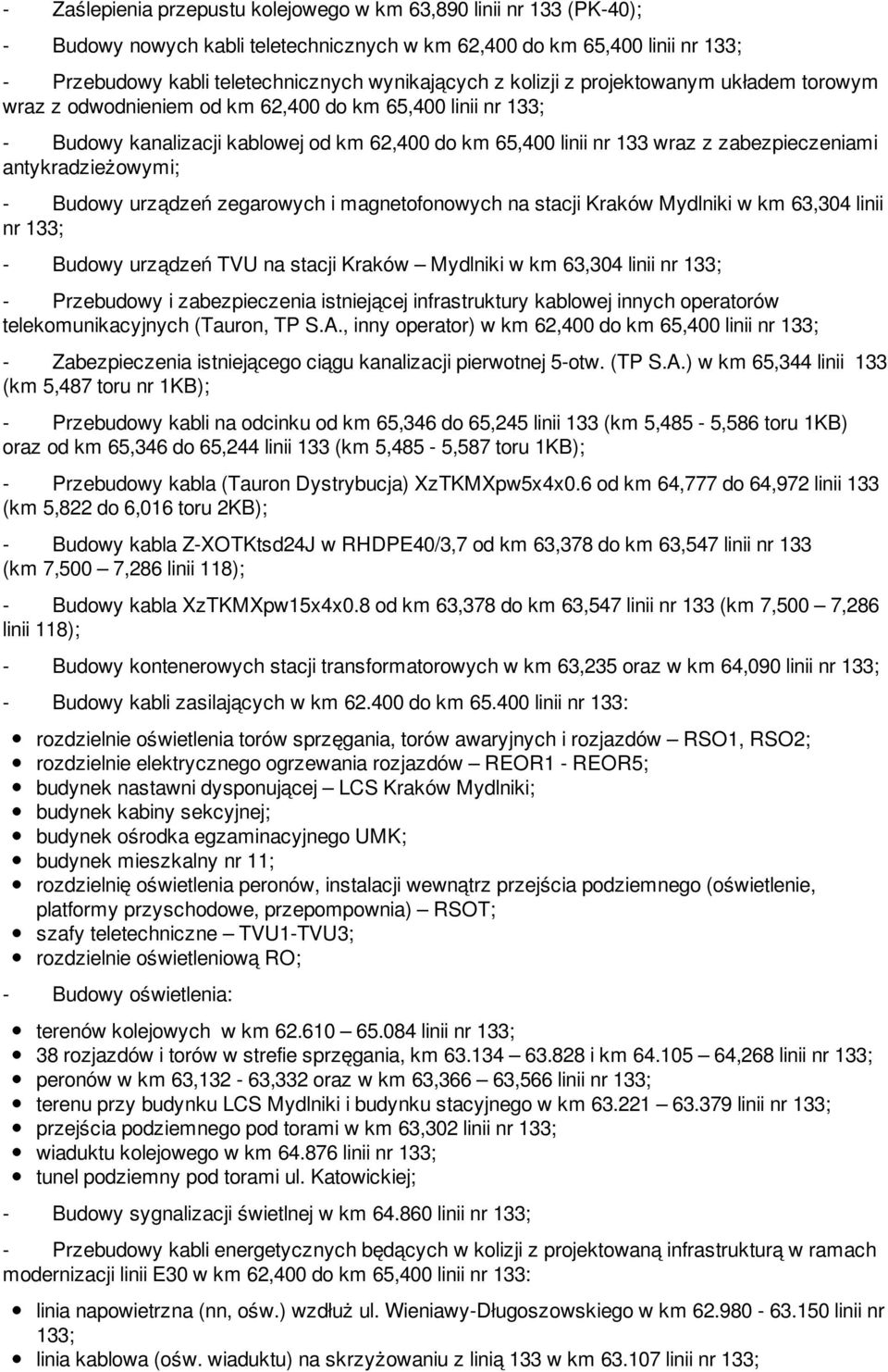 Budowy urządzeń zegarowych i magnetofonowych na stacji Kraków Mydlniki w km 63,304 linii - Budowy urządzeń TVU na stacji Kraków Mydlniki w km 63,304 linii - Przebudowy i zabezpieczenia istniejącej