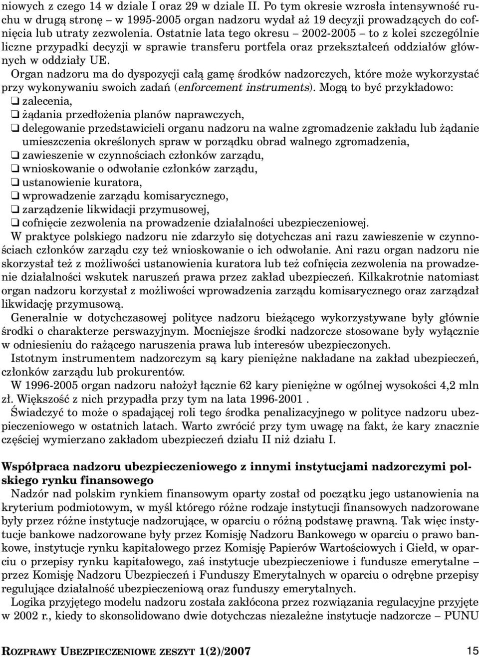 Organ nadzoru ma do dyspozycji ca à gam Êrodków nadzorczych, które mo e wykorzystaç przy wykonywaniu swoich zadaƒ (enforcement instruments).