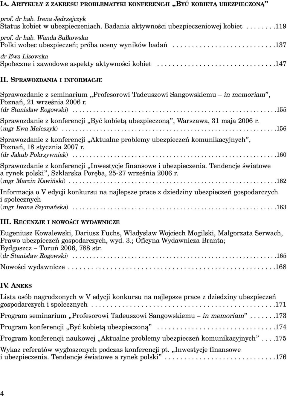 SPRAWOZDANIA I INFORMACJE Sprawozdanie z seminarium Profesorowi Tadeuszowi Sangowskiemu in memoriam, Poznaƒ, 21 wrzeênia 2006 r. (dr Stanis aw Rogowski).