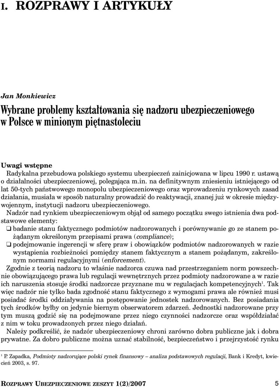 rynkowych zasad dzia ania, musia a w sposób naturalny prowadziç do reaktywacji, znanej ju w okresie mi dzywojennym, instytucji nadzoru ubezpieczeniowego.