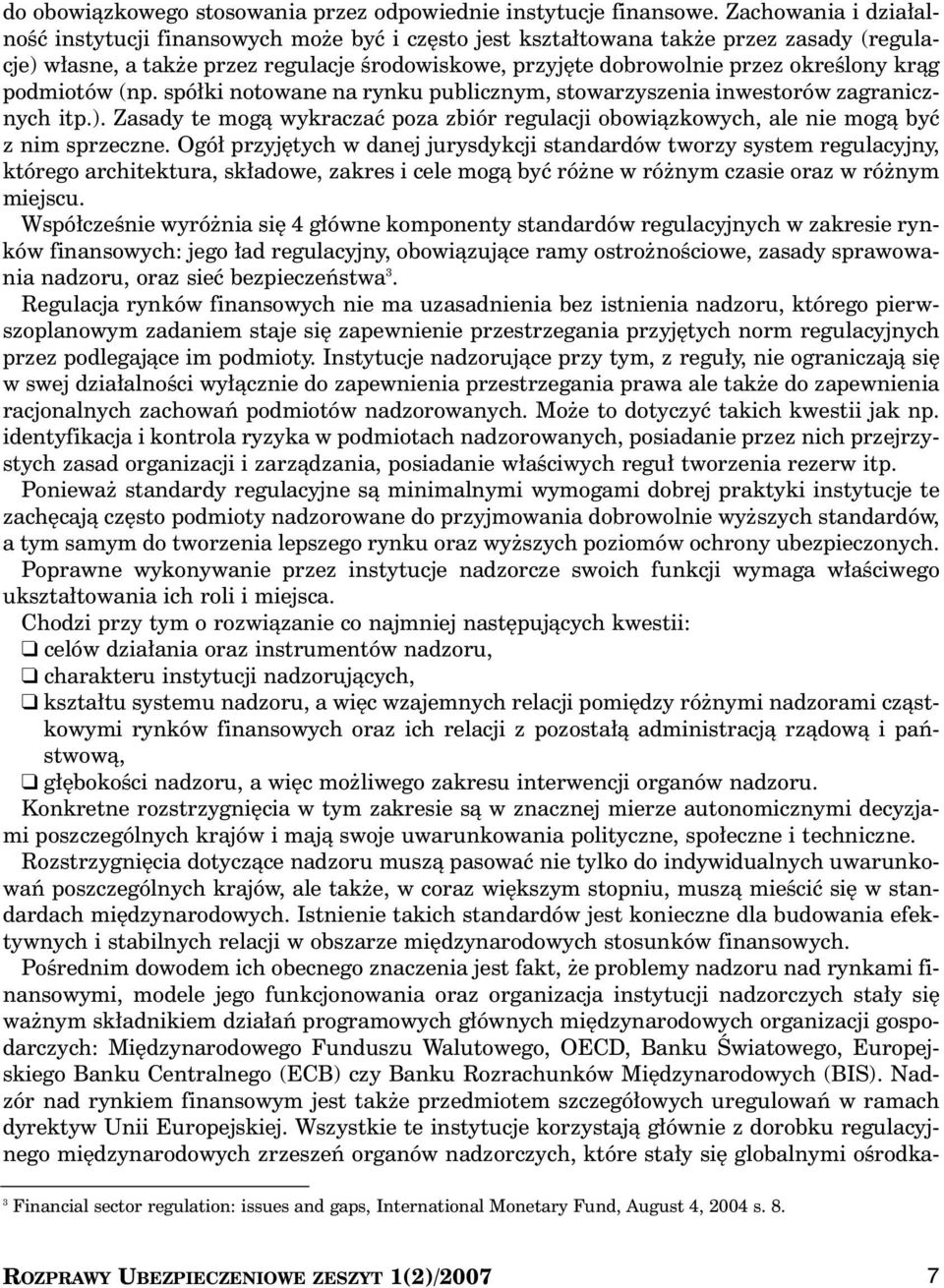 kràg podmiotów (np. spó ki notowane na rynku publicznym, stowarzyszenia inwestorów zagranicznych itp.). Zasady te mogà wykraczaç poza zbiór regulacji obowiàzkowych, ale nie mogà byç z nim sprzeczne.