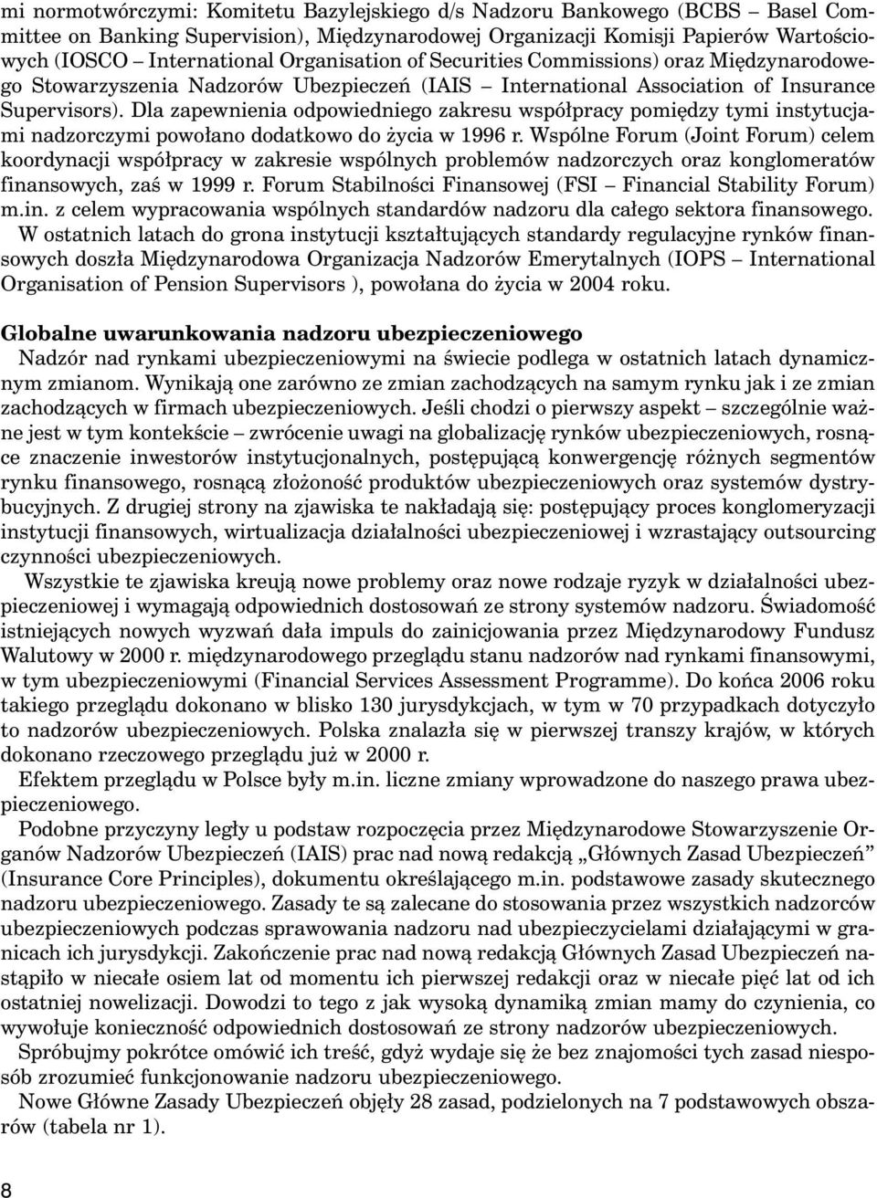 Dla zapewnienia odpowiedniego zakresu wspó pracy pomi dzy tymi instytucjami nadzorczymi powo ano dodatkowo do ycia w 1996 r.