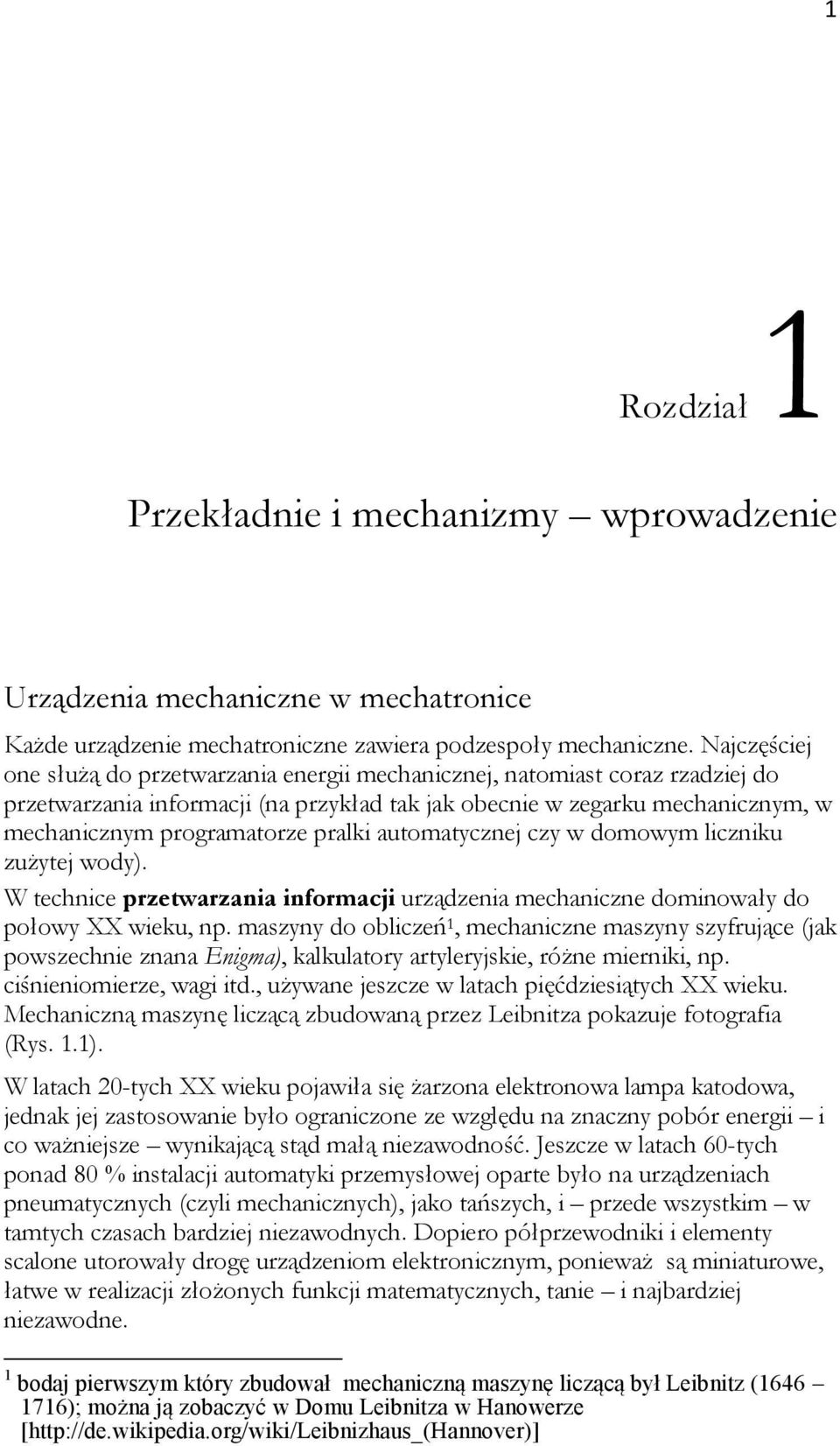 pralki automatycznej czy w domowym liczniku zużytej wody). W technice przetwarzania informacji urządzenia mechaniczne dominowały do połowy XX wieku, np.