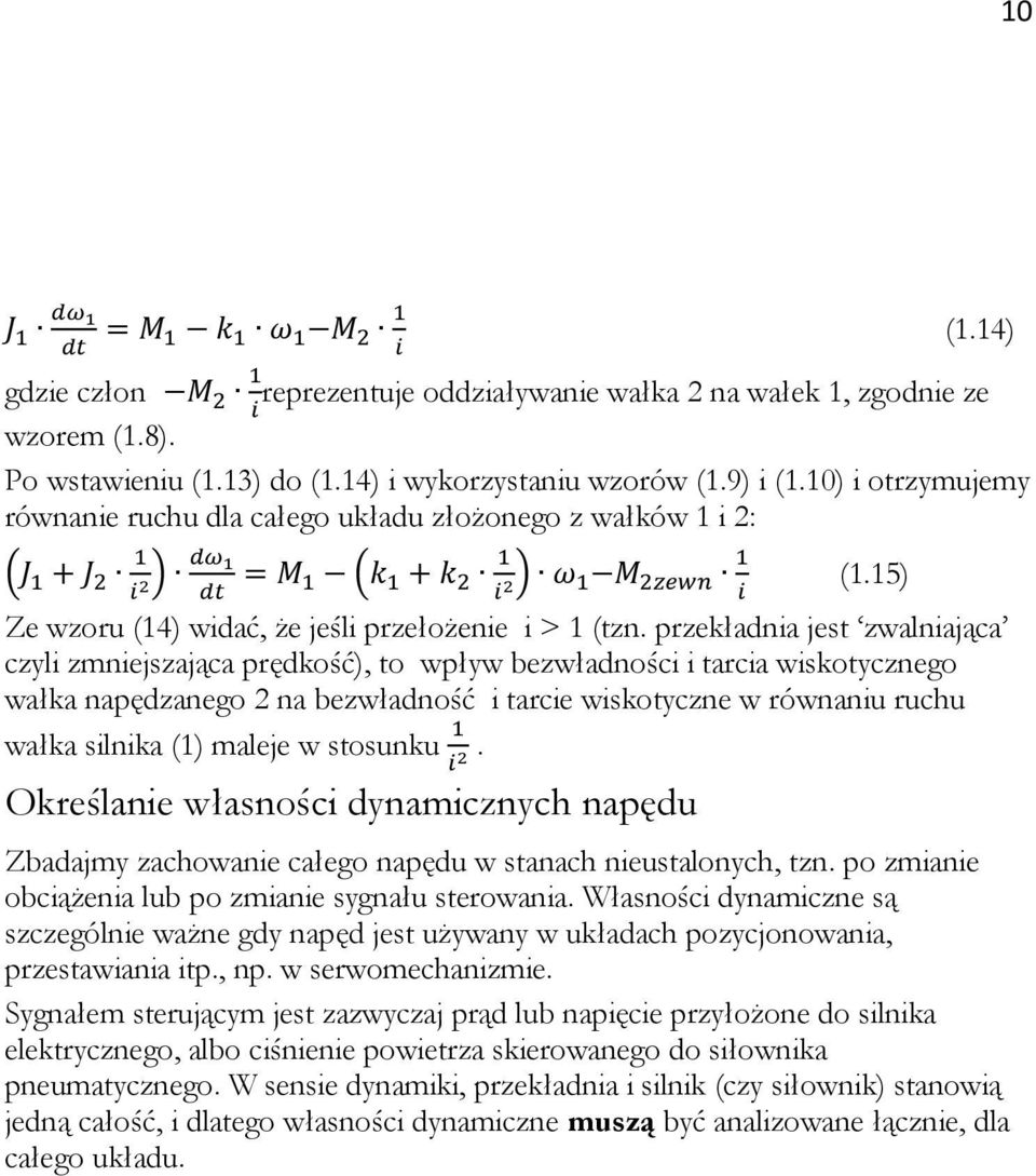 przekładnia jest zwalniająca czyli zmniejszająca prędkość), to wpływ bezwładności i tarcia wiskotycznego wałka napędzanego 2 na bezwładność i tarcie wiskotyczne w równaniu ruchu wałka silnika (1)