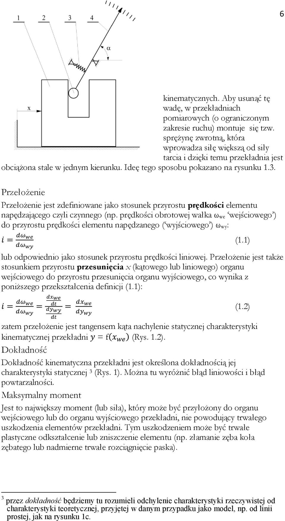 Przełożenie Przełożenie jest zdefiniowane jako stosunek przyrostu prędkości elementu napędzającego czyli czynnego (np.