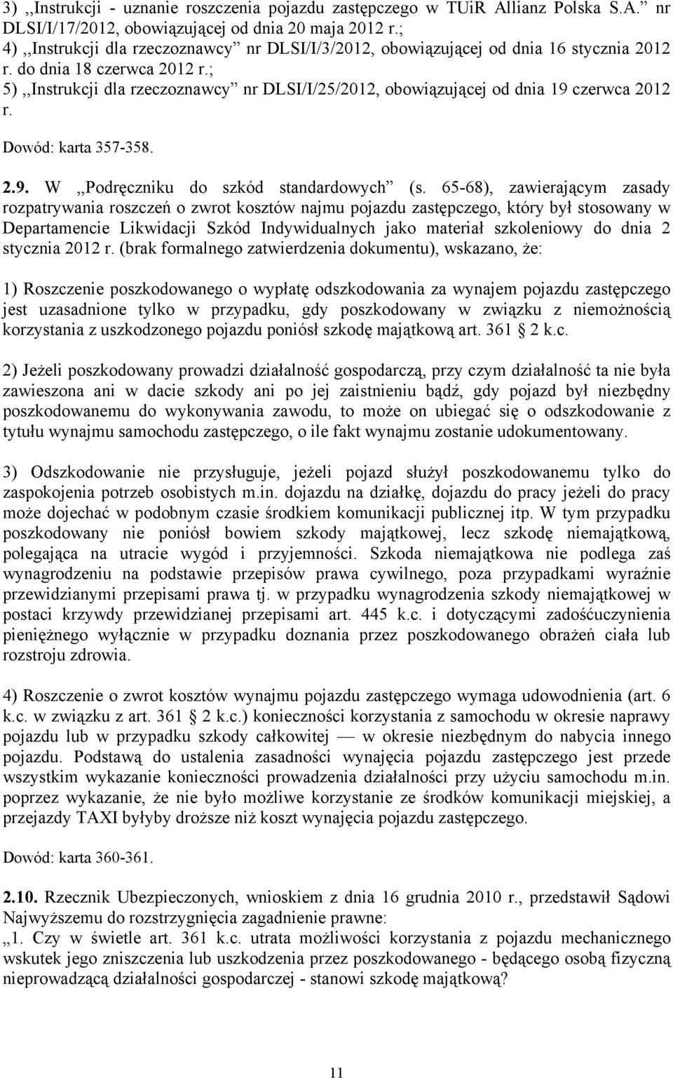 ; 5),,Instrukcji dla rzeczoznawcy nr DLSI/I/25/2012, obowiązującej od dnia 19 czerwca 2012 r. Dowód: karta 357-358. 2.9. W,,Podręczniku do szkód standardowych (s.