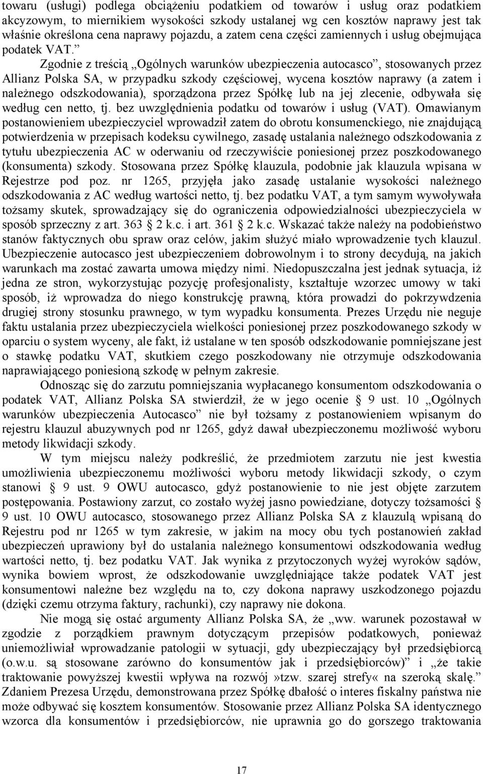 Zgodnie z treścią Ogólnych warunków ubezpieczenia autocasco, stosowanych przez Allianz Polska SA, w przypadku szkody częściowej, wycena kosztów naprawy (a zatem i należnego odszkodowania),