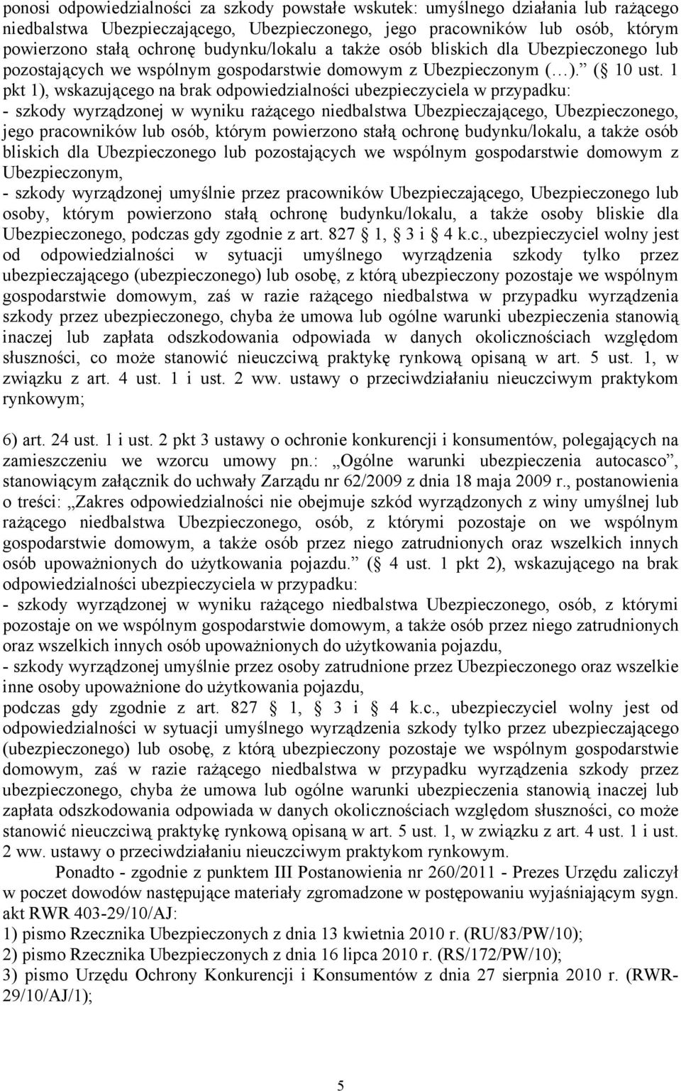 1 pkt 1), wskazującego na brak odpowiedzialności ubezpieczyciela w przypadku: - szkody wyrządzonej w wyniku rażącego niedbalstwa Ubezpieczającego, Ubezpieczonego, jego pracowników lub osób, którym