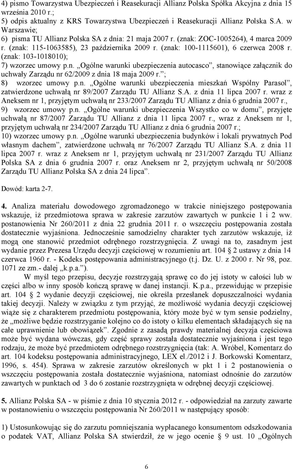 ; 8) wzorzec umowy p.n. Ogólne warunki ubezpieczenia mieszkań Wspólny Parasol, zatwierdzone uchwałą nr 89/2007 Zarządu TU Allianz S.A. z dnia 11 lipca 2007 r.