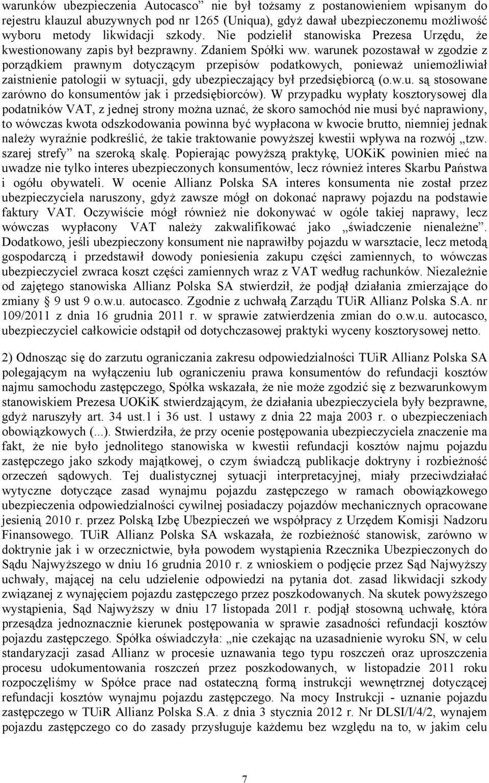 warunek pozostawał w zgodzie z porządkiem prawnym dotyczącym przepisów podatkowych, ponieważ uniemożliwiał zaistnienie patologii w sytuacji, gdy ubezpieczający był przedsiębiorcą (o.w.u. są stosowane zarówno do konsumentów jak i przedsiębiorców).