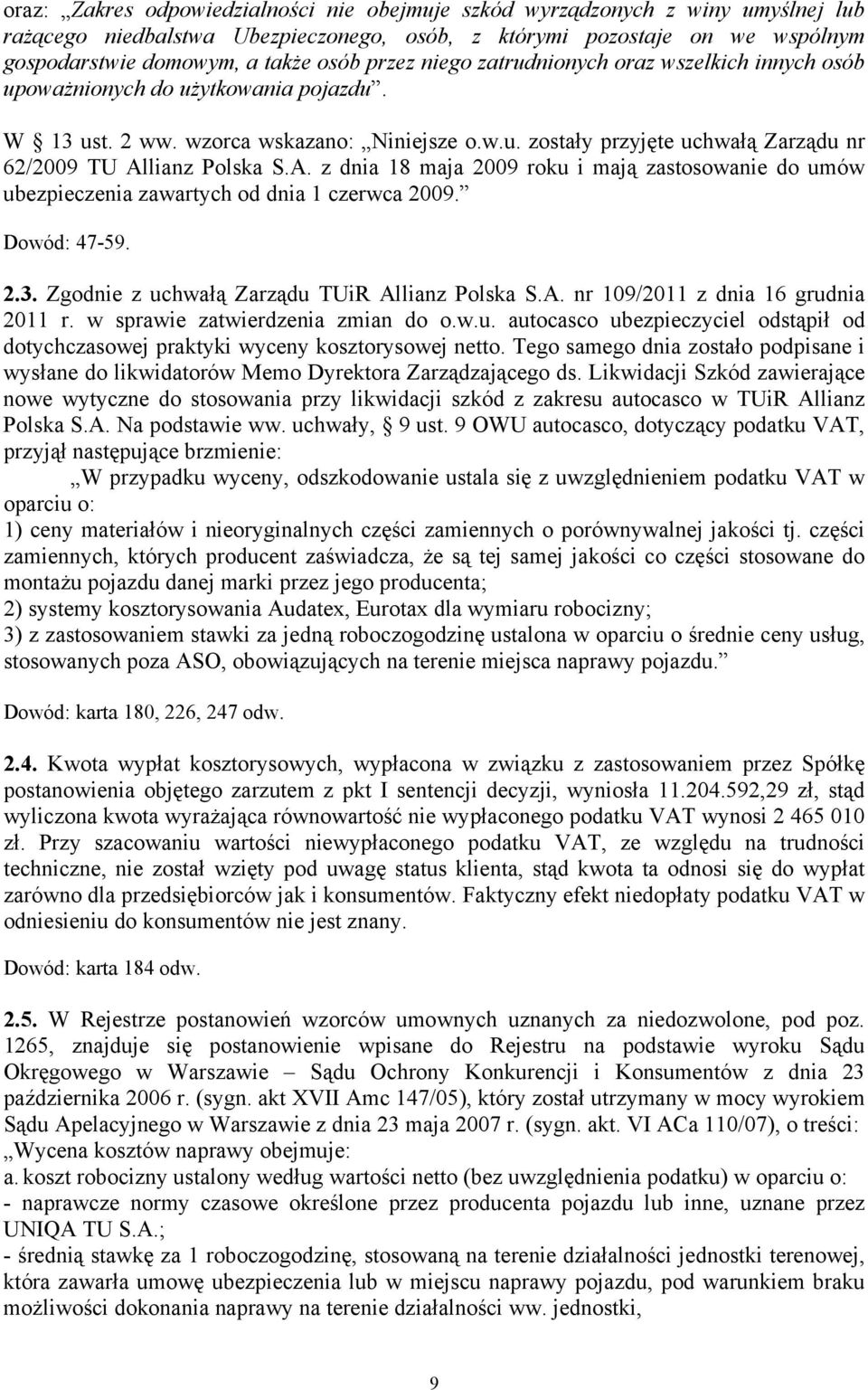 A. z dnia 18 maja 2009 roku i mają zastosowanie do umów ubezpieczenia zawartych od dnia 1 czerwca 2009. Dowód: 47-59. 2.3. Zgodnie z uchwałą Zarządu TUiR Allianz Polska S.A. nr 109/2011 z dnia 16 grudnia 2011 r.